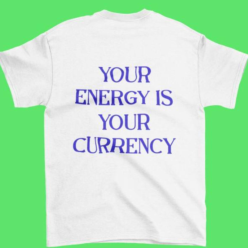 Your Energy Is Your Currency Printed Back Letter T-shirt